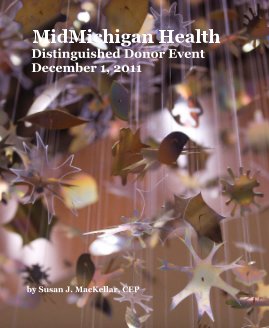 MidMichigan Health Distinguished Donor Event December 1, 2011 by Susan J. MacKellar, CEP book cover