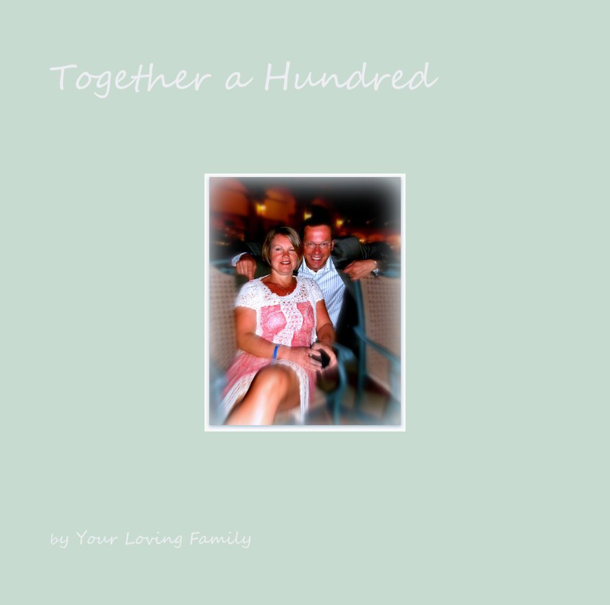 View Together a Hundred by Your Loving Family