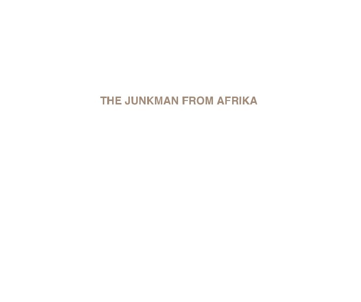 View THE JUNKMAN FROM AFRIKA by The Junkman from Afrika