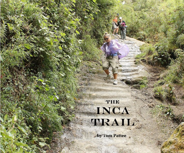 View the Inca Trail by Tom Pattee