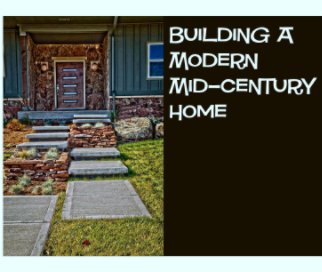 Building A Modern Mid-Century Home book cover