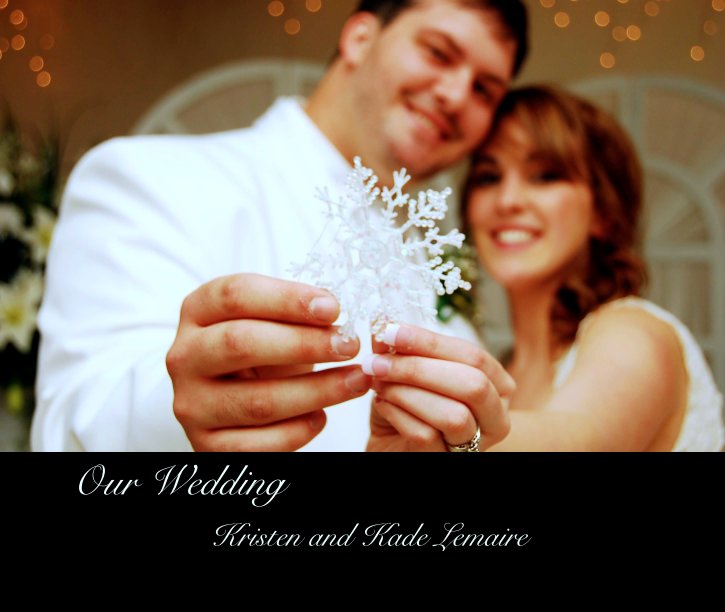 View Our Wedding by Kristen and Kade Lemaire