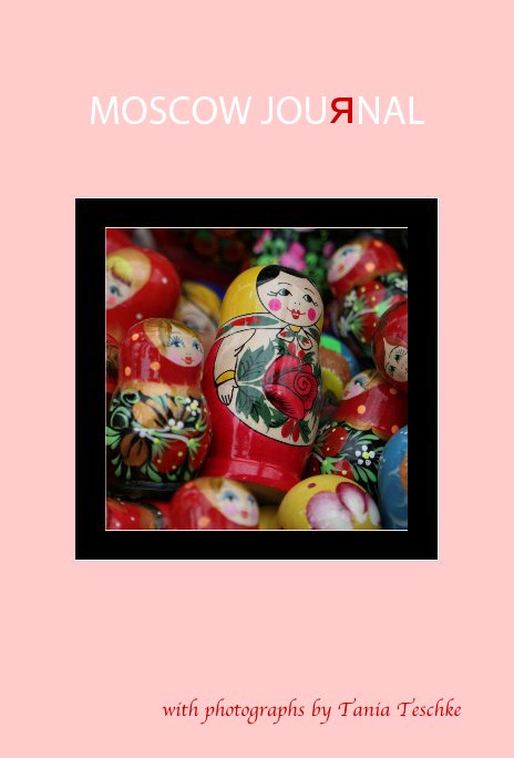 View MOSCOW JOURNAL (pink cover, 80pages, color) by Tania Teschke