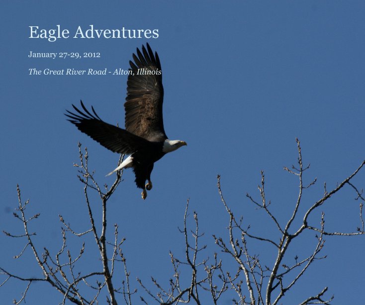 Eagle Adventures by The Great River Road - Alton, Illinois | Blurb Books