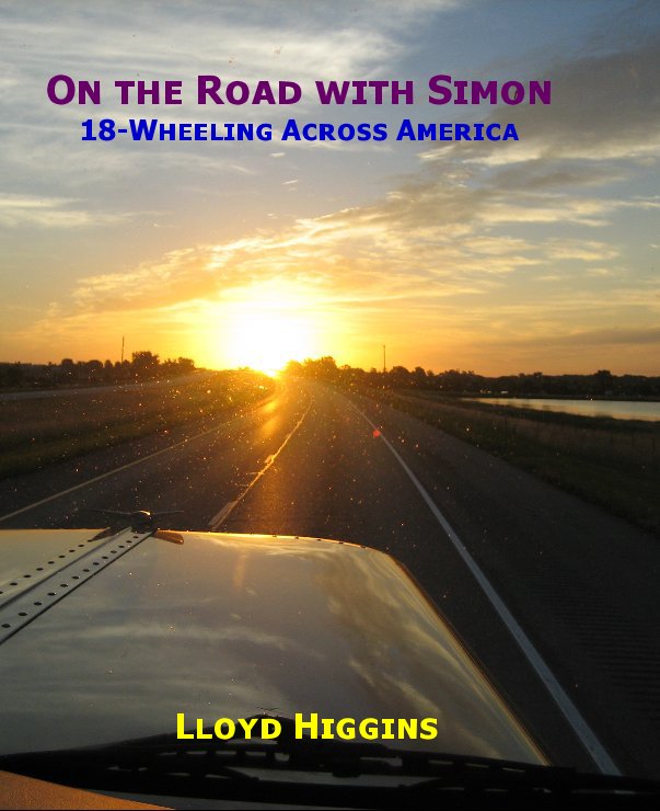 View On the Road with Simon 18-Wheeling Across America by Lloyd Higgins