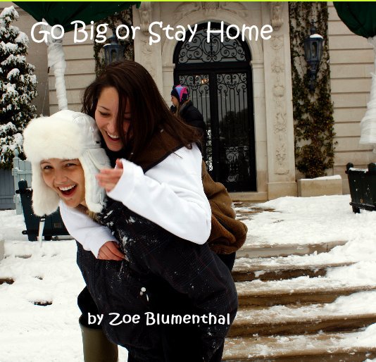 Ver Go Big or Stay Home por Zoe Blumenthal