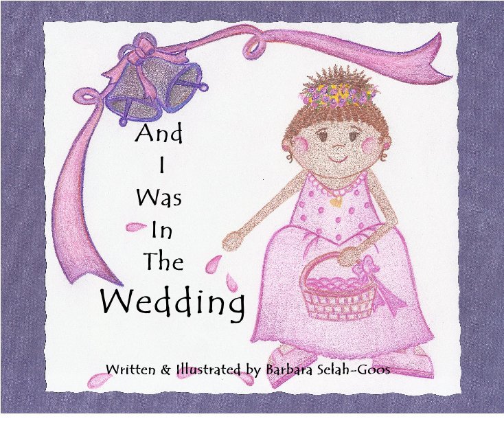 Ver And I Was In The Wedding Written & Illustrated by Barbara Selah-Goos por Barbara Selah-Goos