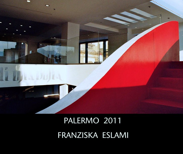 Visualizza PALERMO  2011 di FRANZISKA  ESLAMI