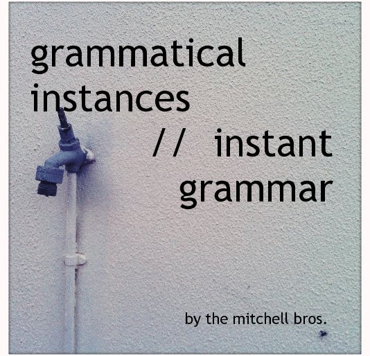 Visualizza grammatical instances // instant grammar di the mitchell bros. (eric james mitchell & scott-patrick mitchell)