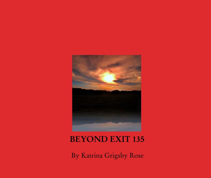 View BEYOND EXIT 135 by Katrina Grigsby Rose