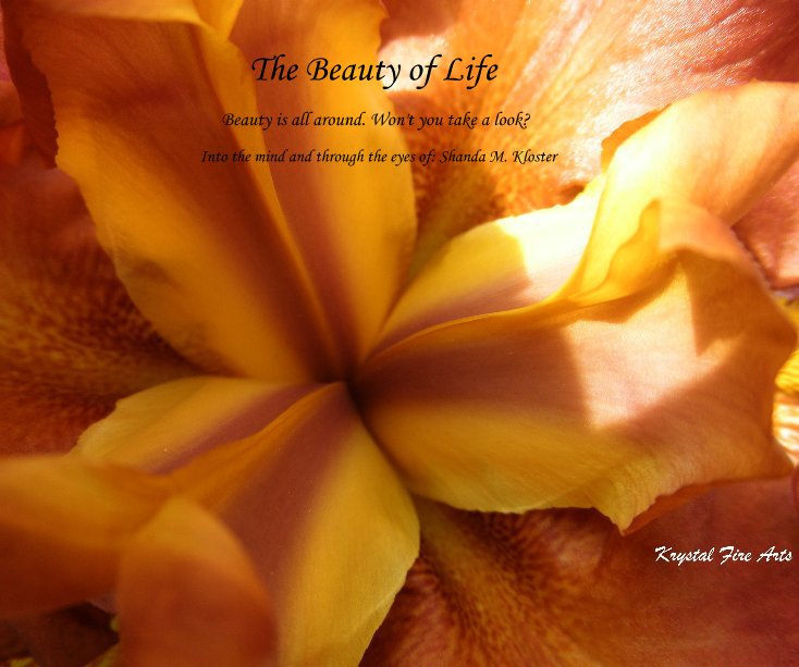Ver The Beauty of Life por Into the mind and through the eyes of: Shanda M. Kloster