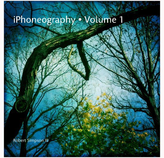 View iPhoneography • Volume 1 by Robert Simpson III