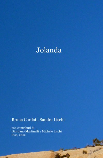 Visualizza Jolanda di Bruna Cordati, Sandra Lischi con contributi di Giordano Martinelli e Michele Lischi Pisa, 2012