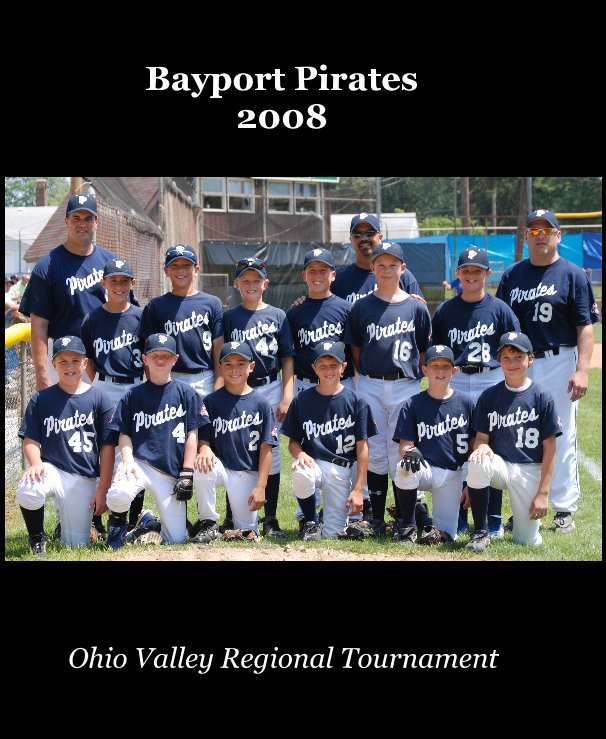 Bayport Pirates 2008 by Ohio Valley Regional Tournament Blurb Books Bayport Pirates 2008 by Ohio Valley Regional Tournament Blurb Books