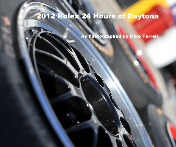 View 2012 Rolex 24 Hours of Daytona by As Photographed by Mike Terrell