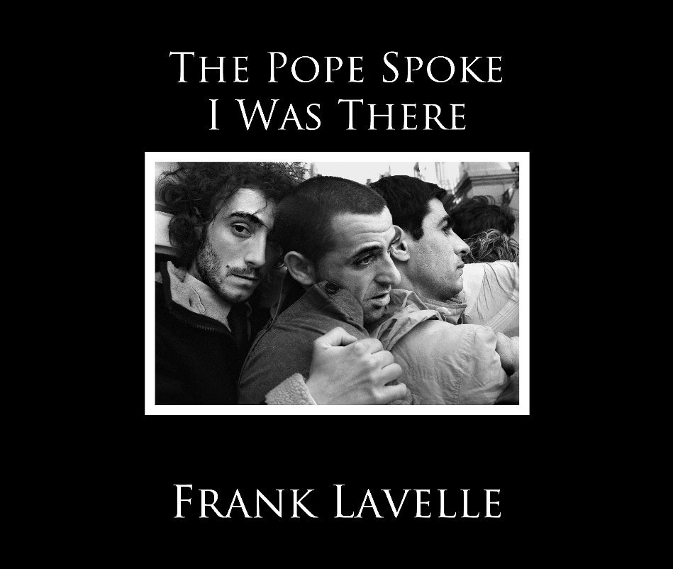 View THE POPE SPOKE                   I WAS THERE by FRANK LAVELLE