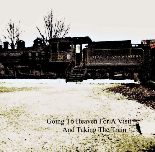Visualizza Going To Heaven and Taking The Train di Going To Heaven For A Visit
                   And Taking The Train