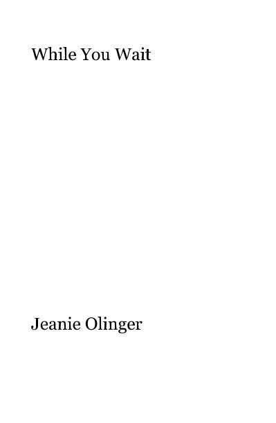 View While You Wait by Jeanie Olinger