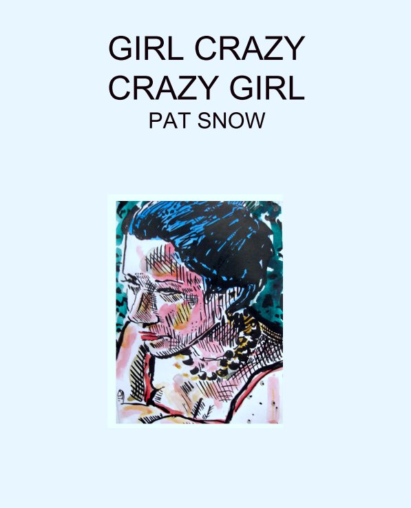 View GIRL CRAZY CRAZY GIRL by PAT SNOW