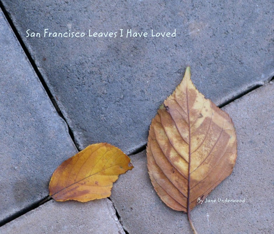 View San Francisco Leaves I Have Loved by Jane Underwood