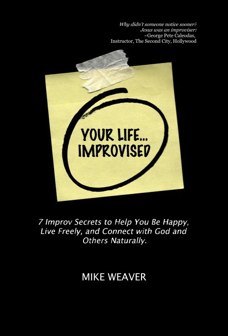 View YOUR LIFE...IMPROVISED by MIKE WEAVER