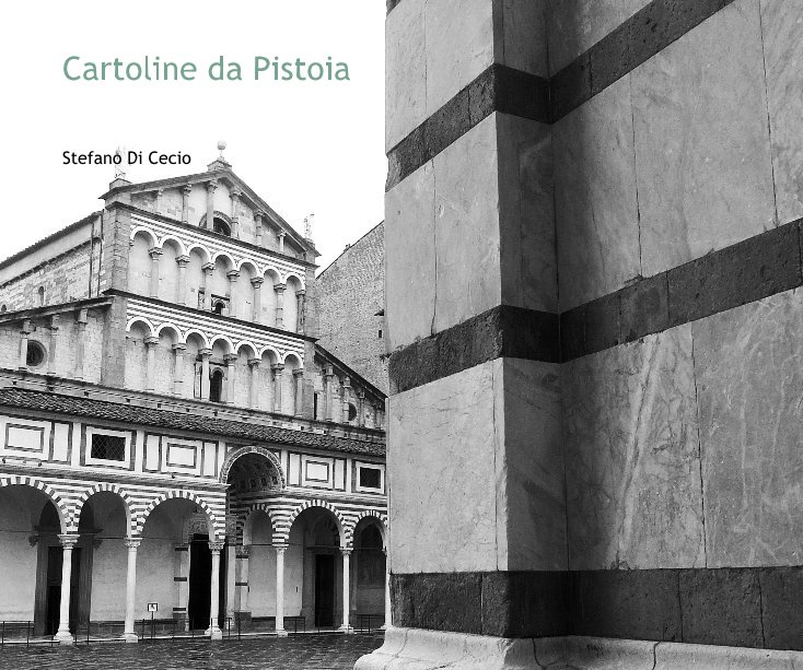 Visualizza Cartoline da Pistoia di Stefano Di Cecio