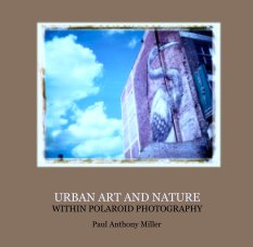 URBAN ART AND NATURE
WITHIN POLAROID PHOTOGRAPHY book cover