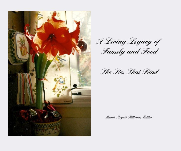 View A Living Legacy of Family and Food The Ties That Bind by Maude Royals Rittman, Editor