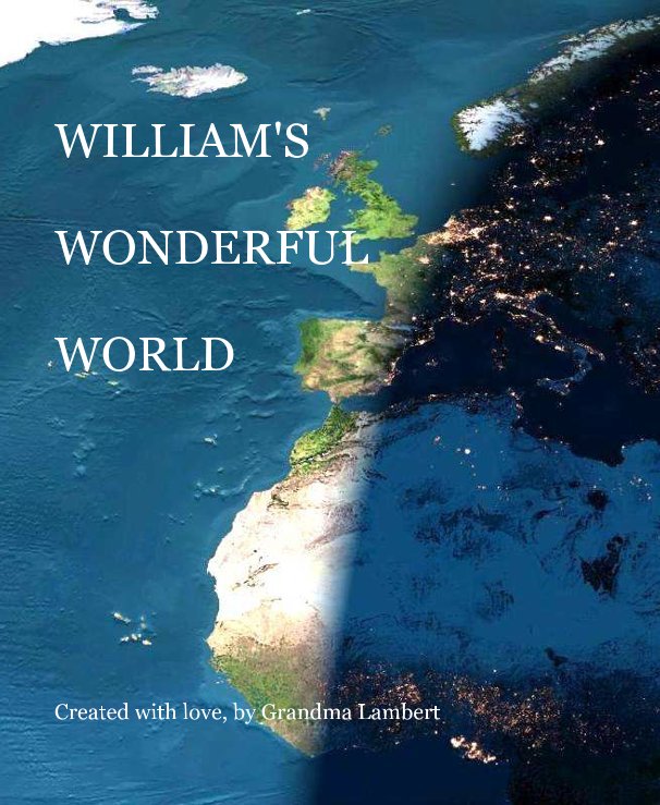 View WILLIAM'S WONDERFUL WORLD by Created with love, by Grandma Lambert
