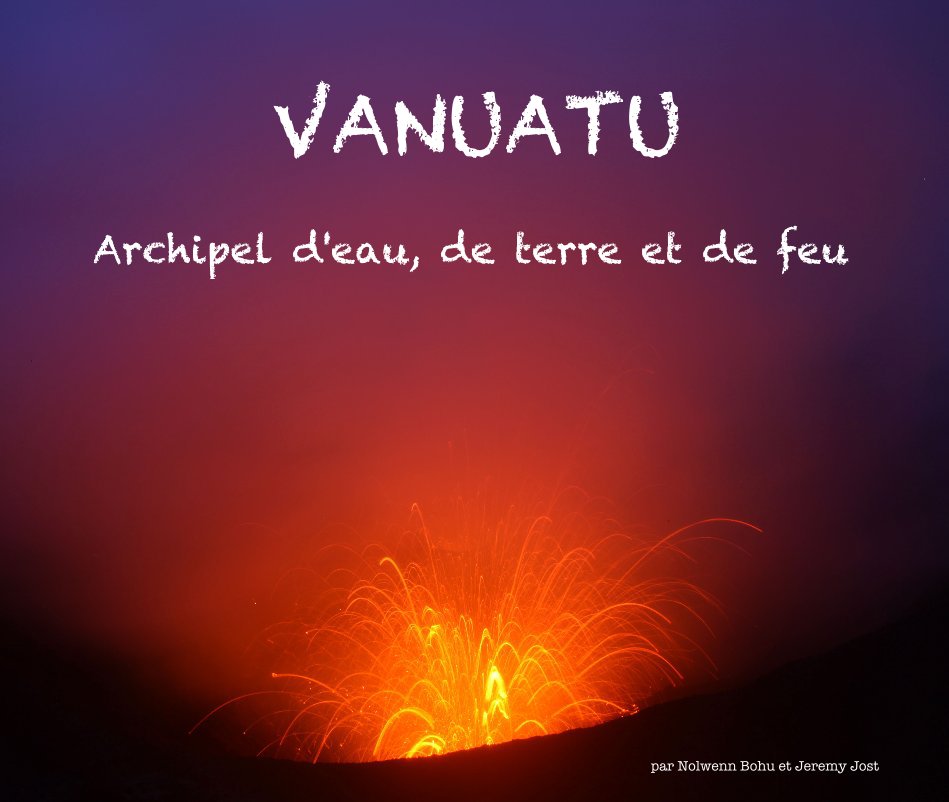 Ver VANUATU Archipel d'eau, de terre et de feu por par Nolwenn Bohu et Jeremy Jost