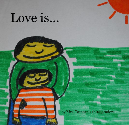 View Love is... by Mrs. Duncan's third graders