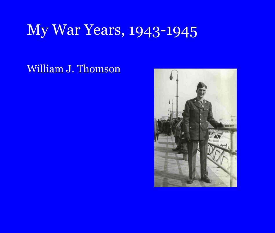 Ver My War Years, 1943-1945 por William J. Thomson
