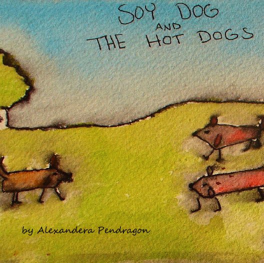 Soy Dog and the Hot Dogs nach Alexandera Pendragon anzeigen
