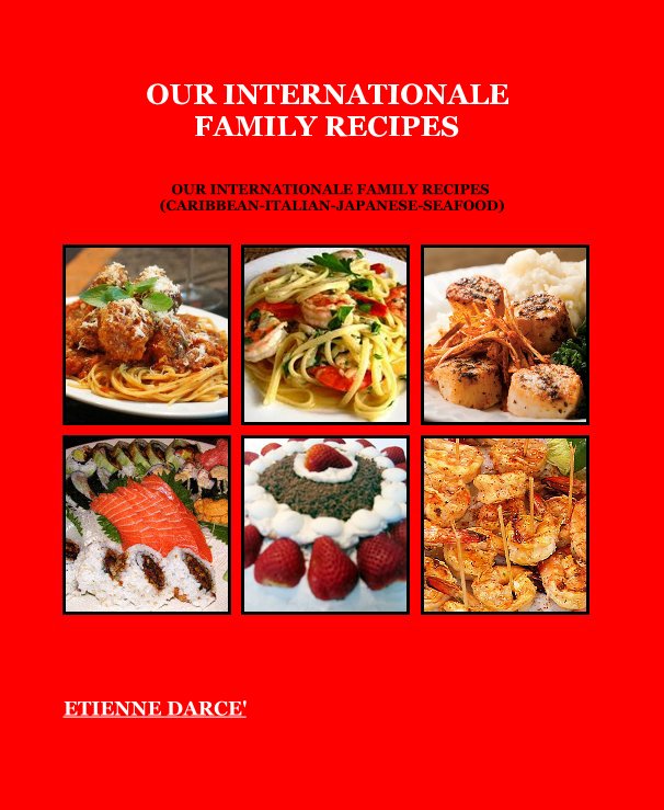 View Our INTERNATIONALE FAMILY RECIPES by ETIENNE DARCE'