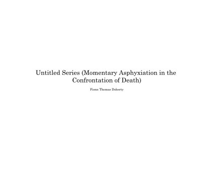 Untitled Series (Momentary Asphyxiation in the Confrontation of Death) Fionn Thomas Doherty book cover