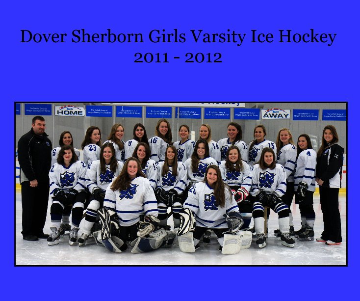 View Dover Sherborn Girls Varsity Ice Hockey 2011 - 2012 by dgrossbaum