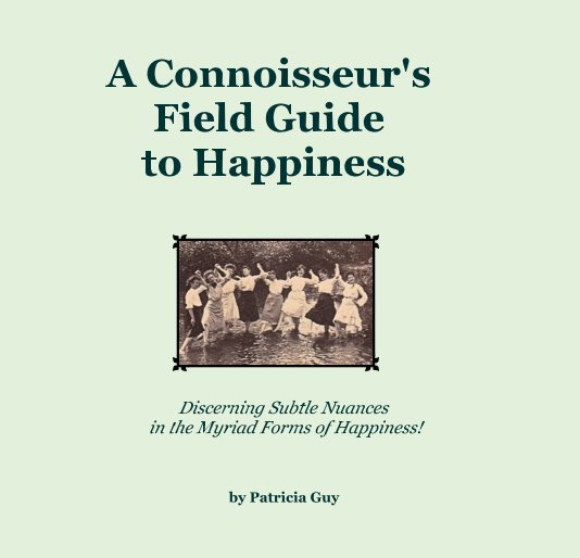 Ver A Connoisseur's Field Guide to Happiness por Patricia Guy