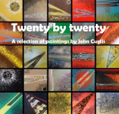 Twenty by twenty - A selection of paintings by John Curtis book cover