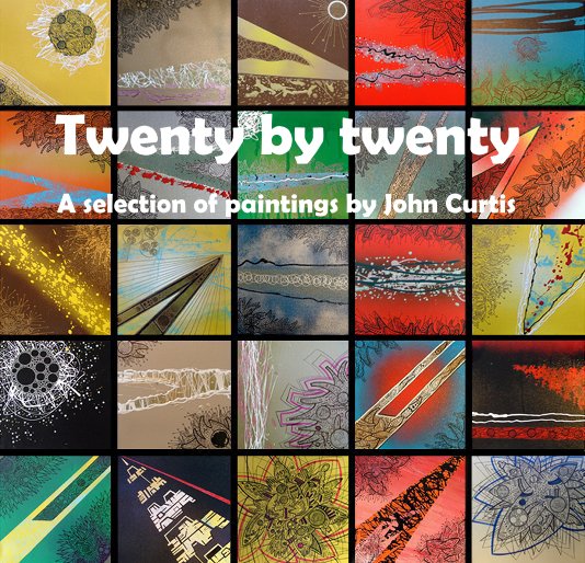 Visualizza Twenty by twenty - A selection of paintings by John Curtis di John Curtis
