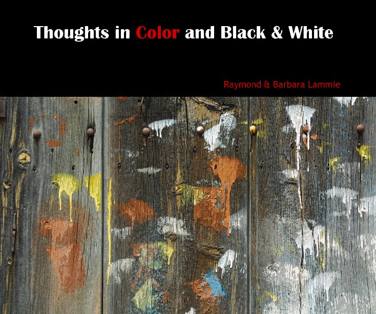 Ver Thoughts in Color and Black & White por Raymond & Barbara Lammie