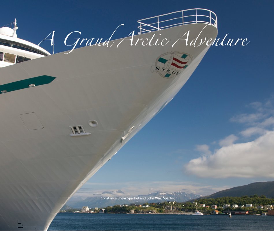 View A Grand Arctic Adventure by Constance Shear Sparbel and John Wm. Sparbel
