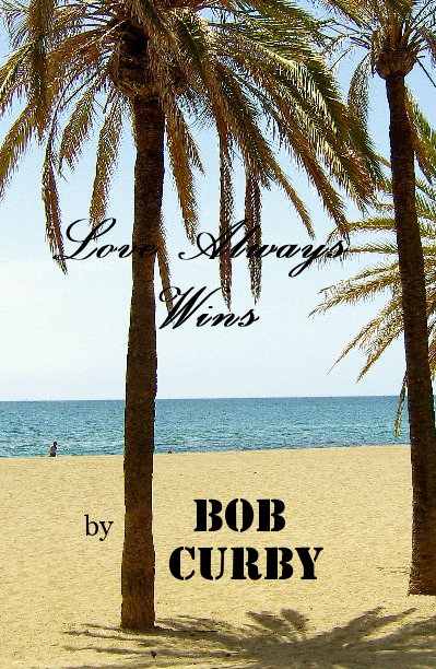 View Love Always Wins by BOB CURBY