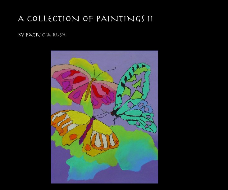 Ver A COLLECTION OF PAINTINGS II por Patricia Rush