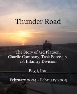 Thunder Road The Story of 3rd Platoon, Charlie Company, Task Force 1-7 1st Infantry Division Bayji, Iraq February 2004 - February 2005 book cover