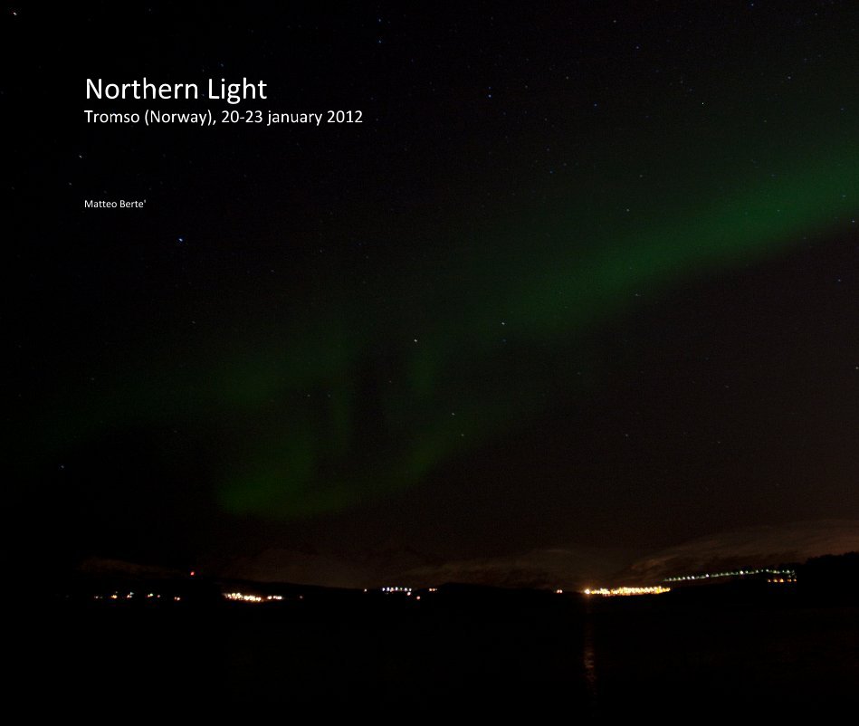 Visualizza Northern Light Tromso (Norway), 20-23 january 2012 di Matteo Berte'