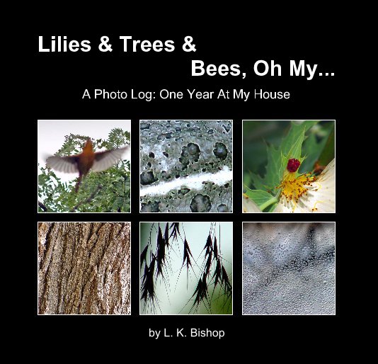 View Lilies and Trees and Bees, Oh My.. by L K Bishop