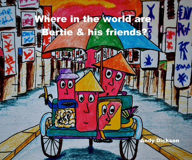Visualizza Where in the world are Bertie and his friends? di Andy Dickson