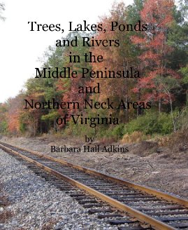 Trees, Lakes, Ponds and Rivers in the Middle Peninsula and Northern Neck Areas of Virginia book cover