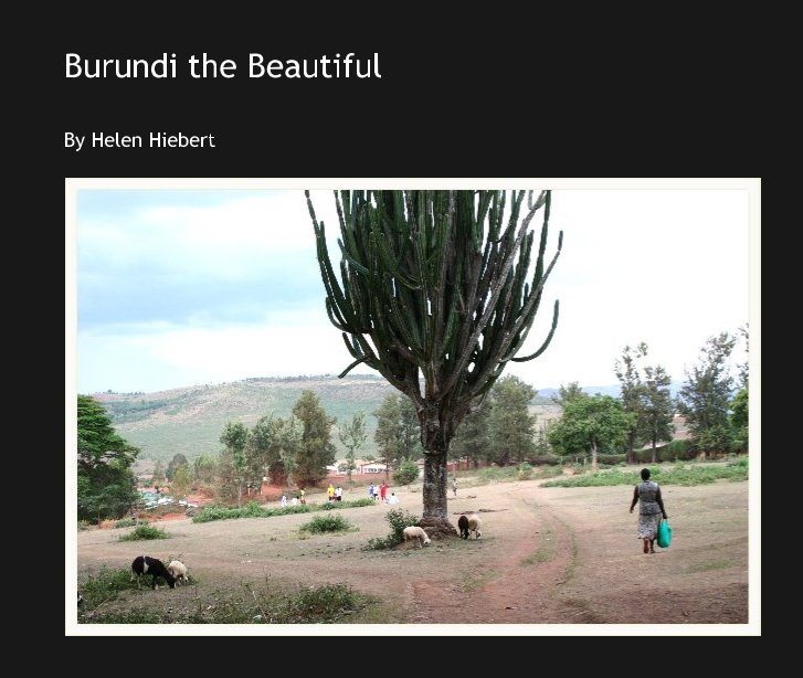 Bekijk Burundi the Beautiful op Helen Hiebert