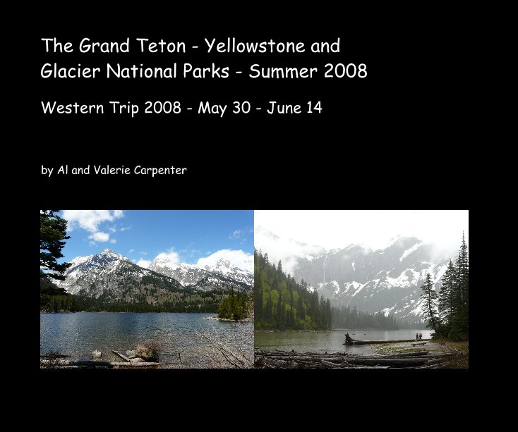 The Grand Teton - Yellowstone and Glacier National Parks - Summer 2008 nach Al and Valerie Carpenter anzeigen